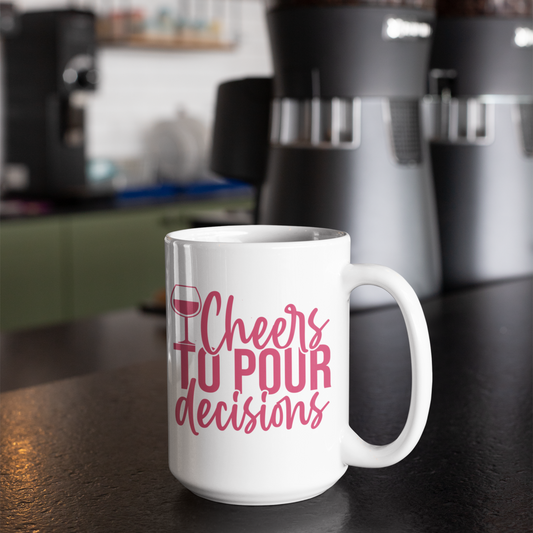 Cheers To Pour Decisions Mug 15oz